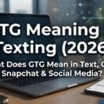 gtg-meaning-in-texting-2026-what-does-gtg-mean-in-text-chat-snapchat-and-social-media
