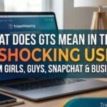 what-does-gts-mean-in-text-7-shocking-uses-from-girls-guys-snapchat-and-business