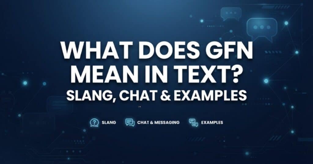 what-does-gfn-meaning-in-text-slang-chat-and-examples