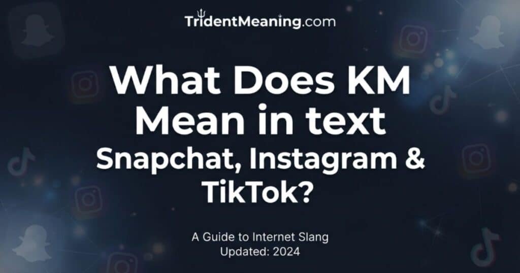 what-does-km-mean-in-text-snapchat-instagram-and-tiktok