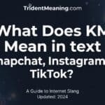 what-does-km-mean-in-text-snapchat-instagram-and-tiktok