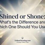 shined-or-shone-whats-the-difference-and-which-one-should-you-use
